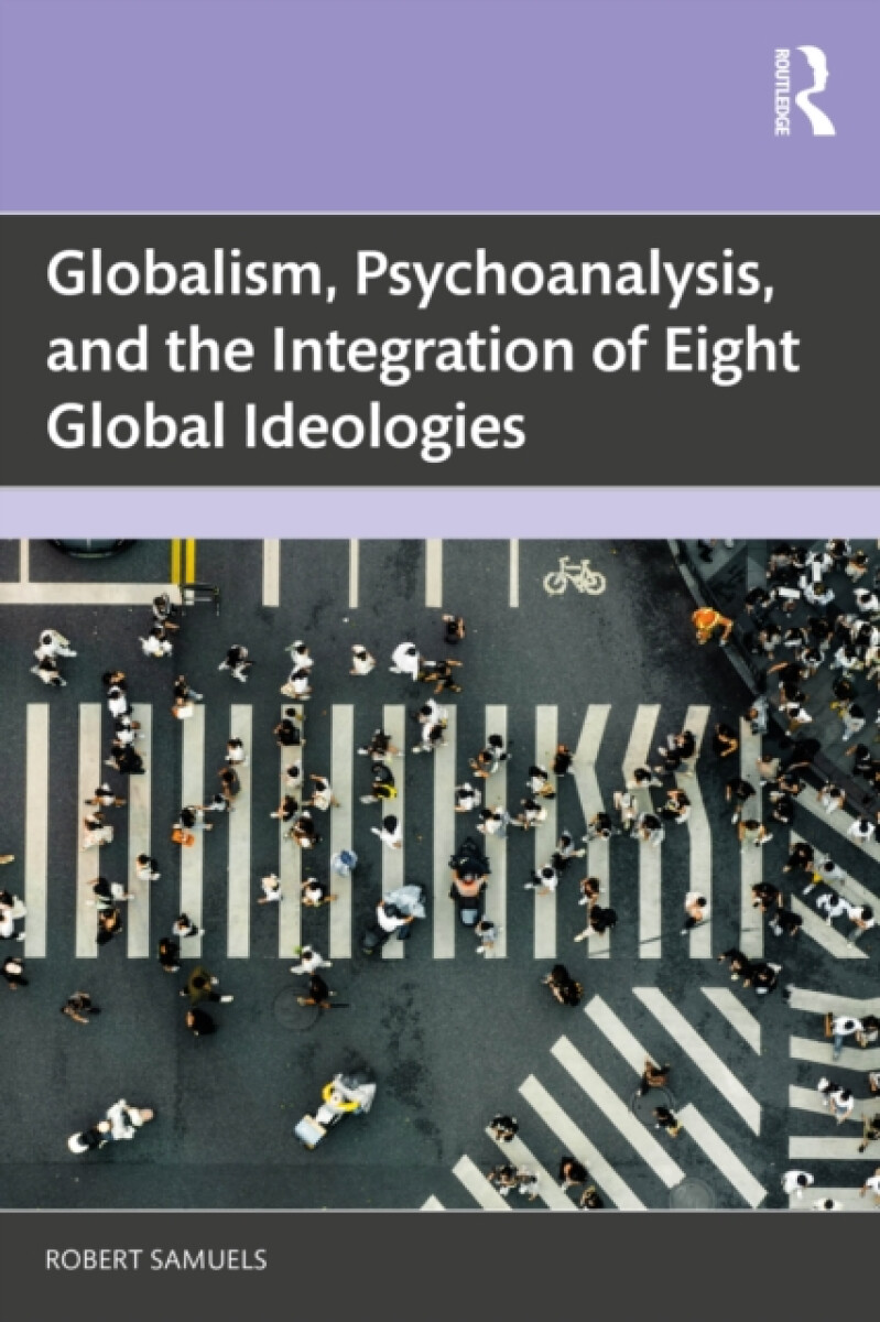 Kniha Globalism, Psychoanalysis, and the Integration of Eight Global Ideologies
