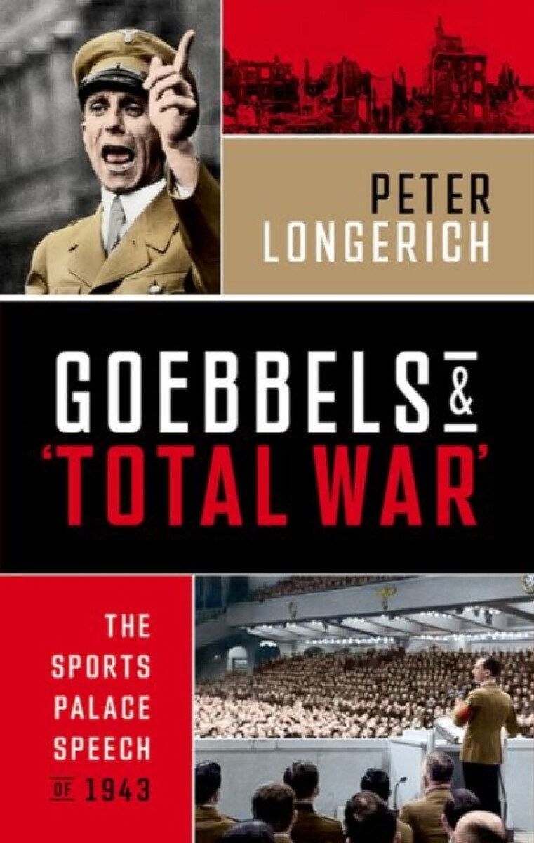 Goebbels and 'Total War' - Longerich Peter