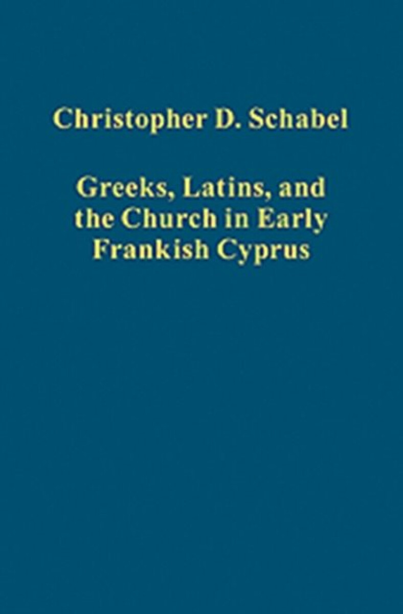 Kniha Greeks, Latins, and the Church in Early Frankish Cyprus