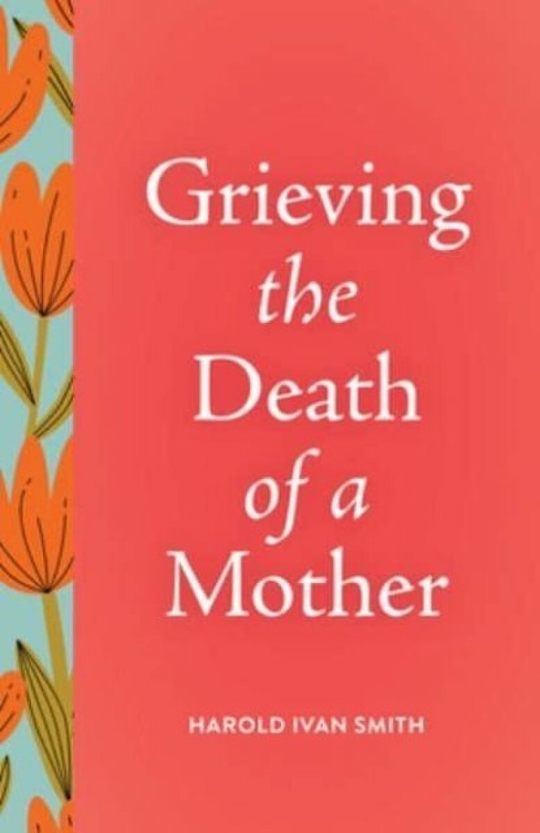 Grieving the Death of a Mother - Harold Ivan Smith