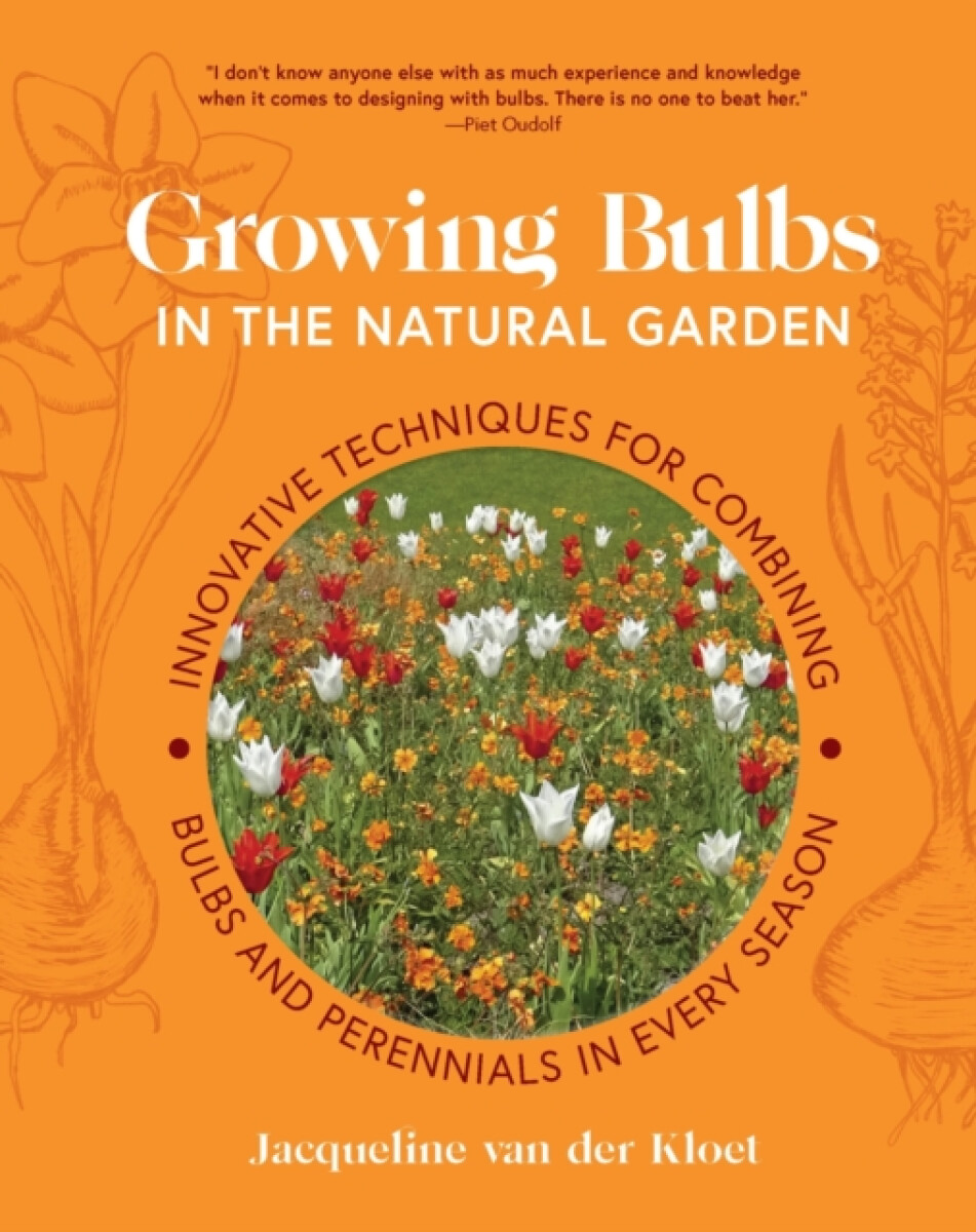 Growing Bulbs in the Natural Garden - Jacqueline van der Kloet