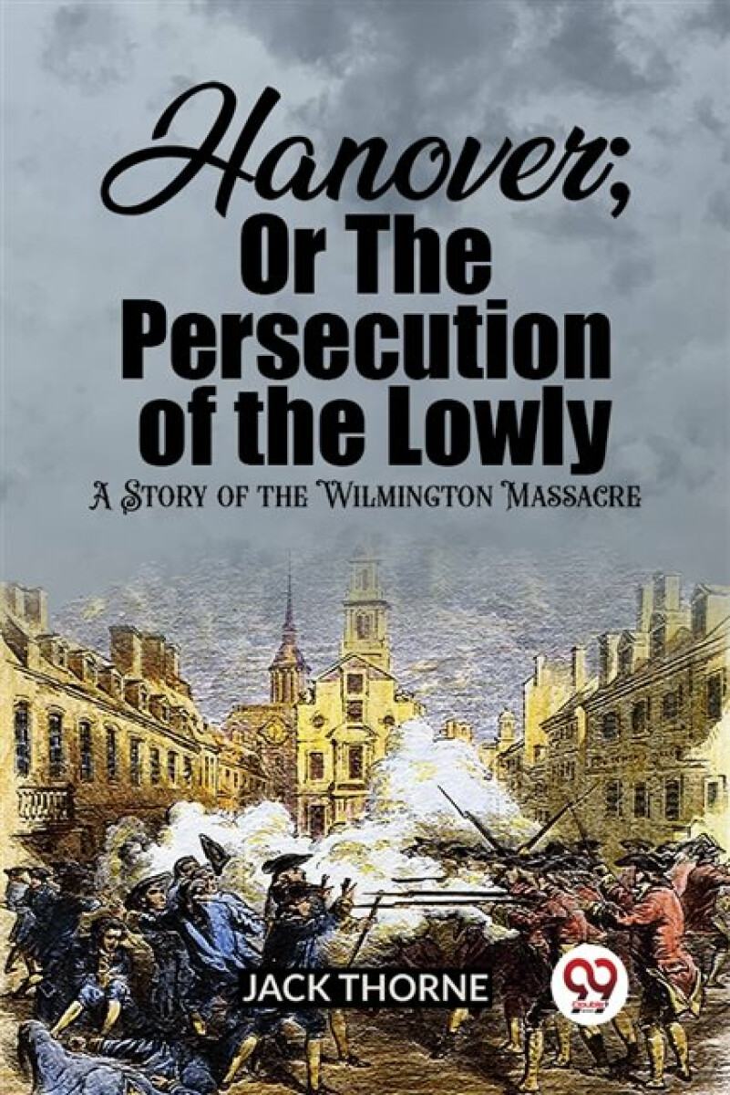 Kniha Hanover; Or The Persecution of the LowlyA Story of the Wilmington Massacre (Edition2023)