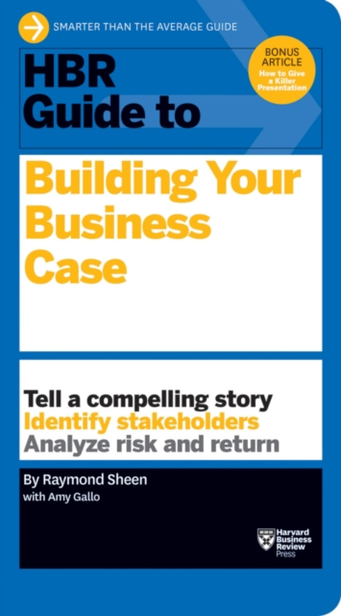 HBR Guide to Building Your Business Case (HBR Guide Series) - Raymond Sheen