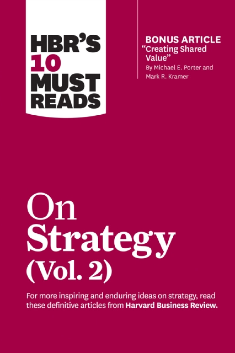 Kniha HBR's 10 Must Reads on Strategy, Vol. 2 (with bonus article "Creating Shared Value" By Michael E. Porter and Mark R. Kramer)