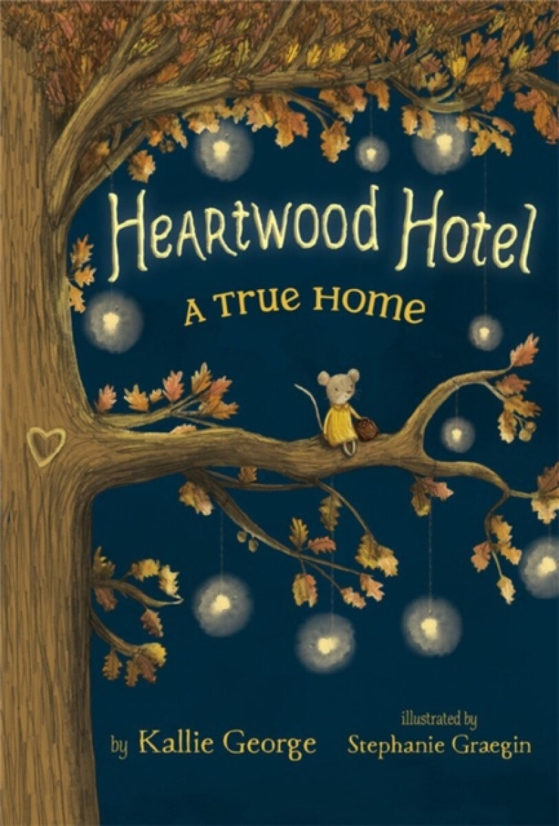 Heartwood Hotel, Book 1: A True Home - Kallie George