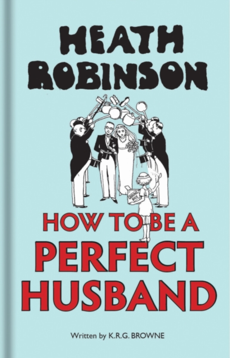 Kniha Heath Robinson: How to be a Perfect Husband