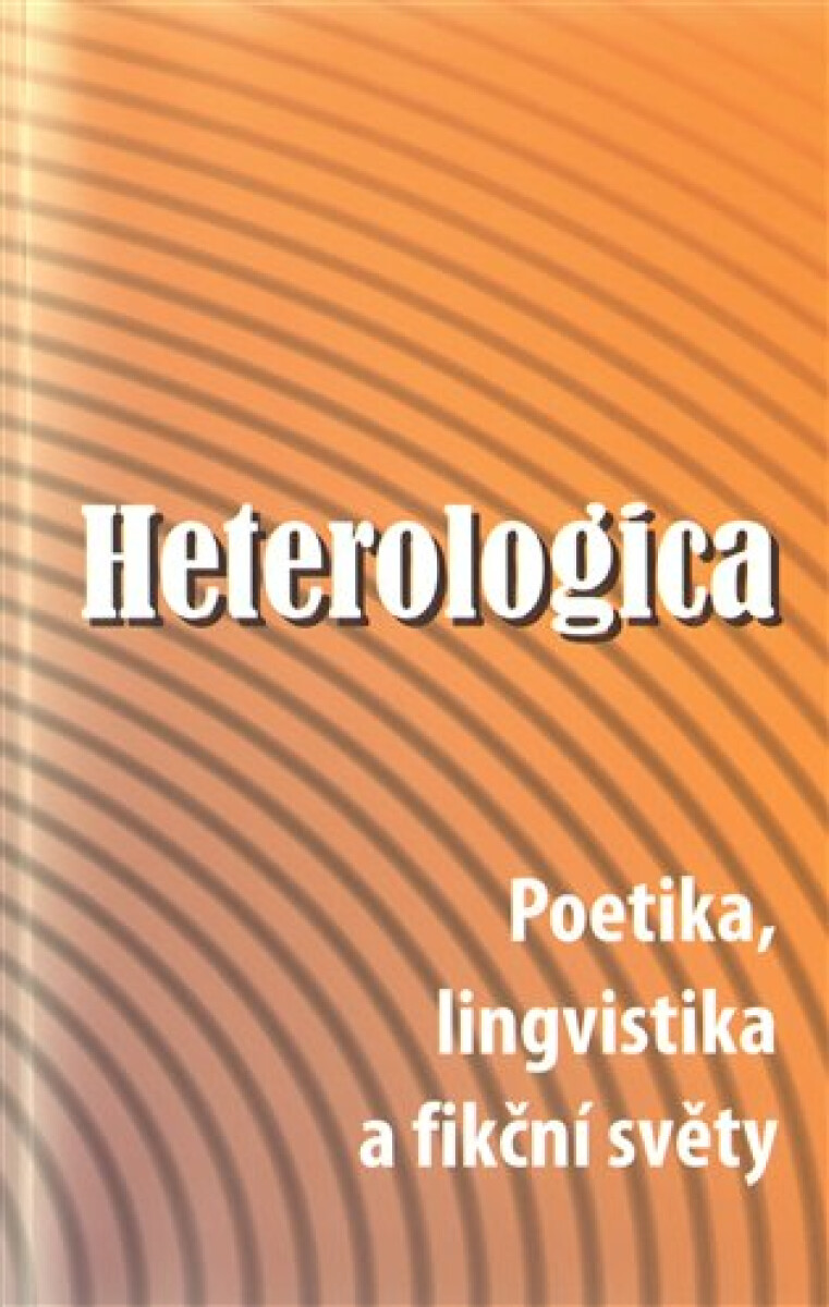 Heterologica - Poetika, lingvistika a fikční světy