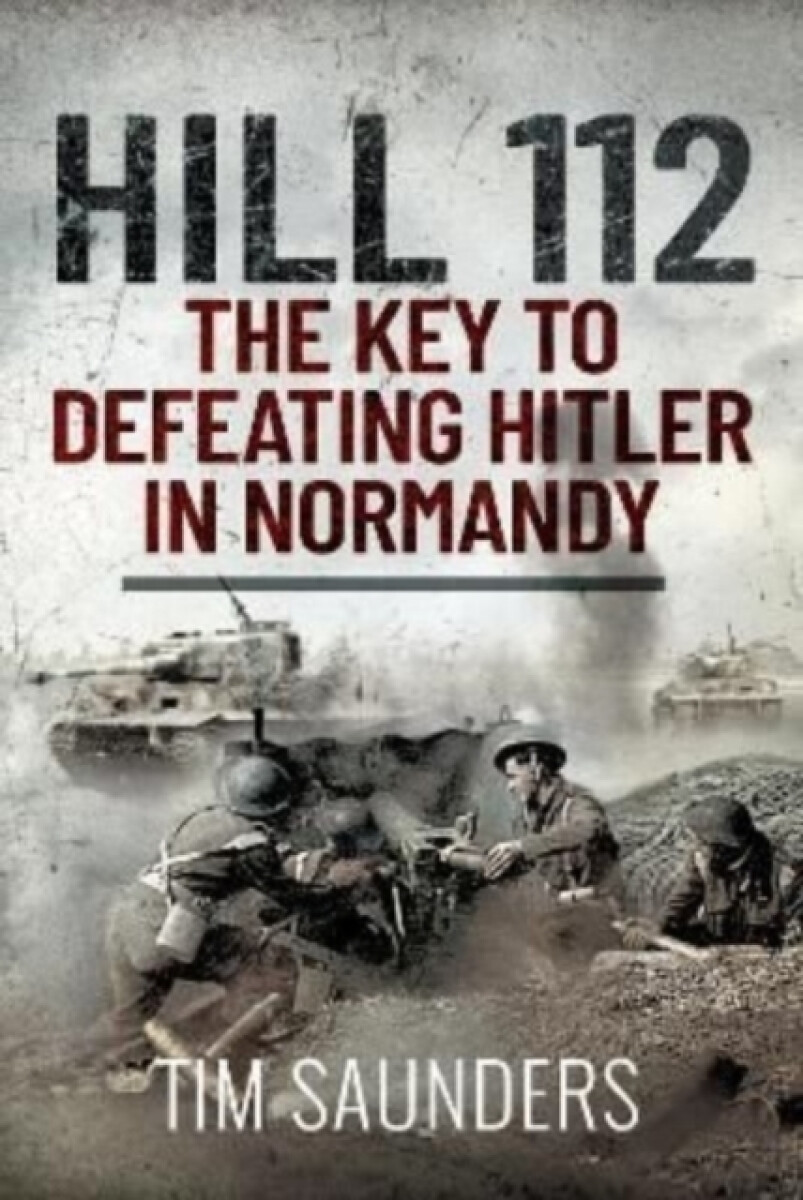 Kniha Hill 112: The Key to defeating Hitler in Normandy