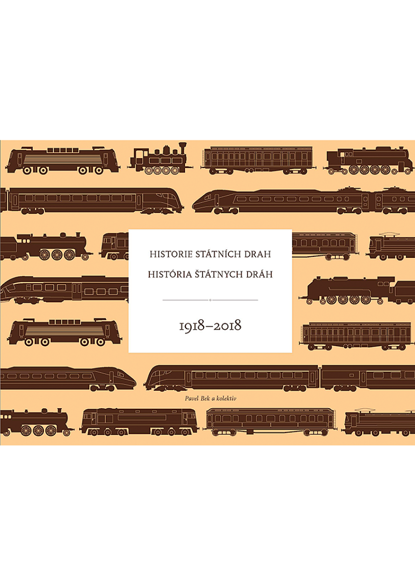 Historie státních drah / História štátnych dráh 1918–2018 - kolektiv autorů, Pavel Bek