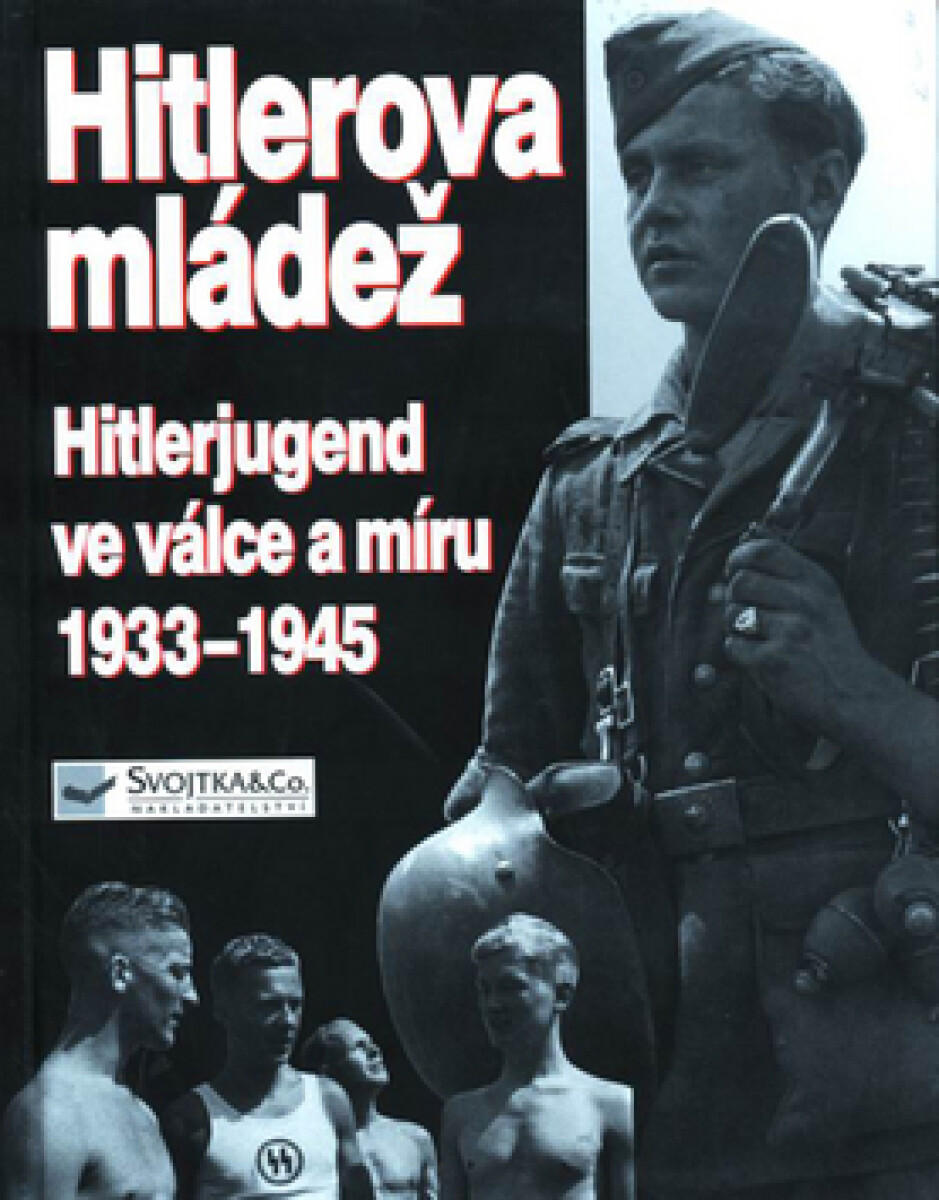 Kniha Hitlerova mládež - Hitlerjugend ve válce a míru 1933-1945
