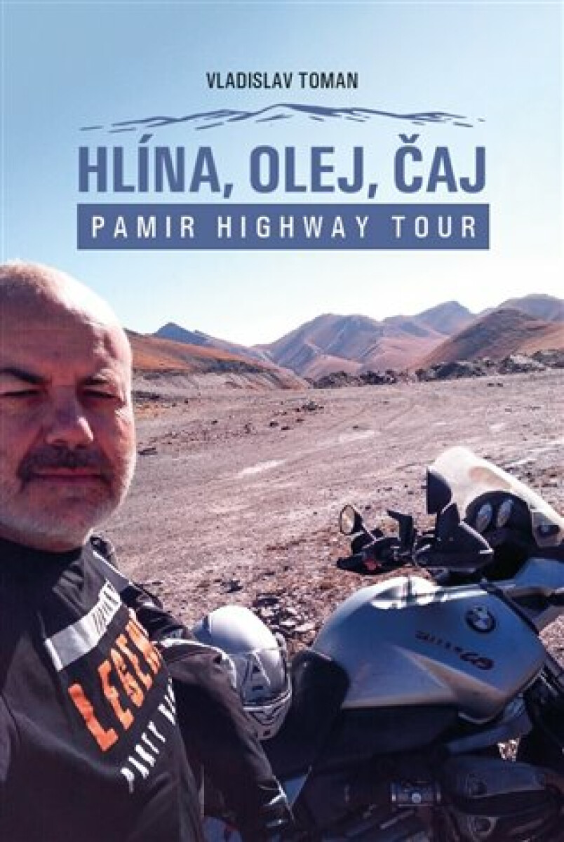 Hlína, olej, čaj - Pamir Highway Tour koupíte na Knihydobrovsky.cz