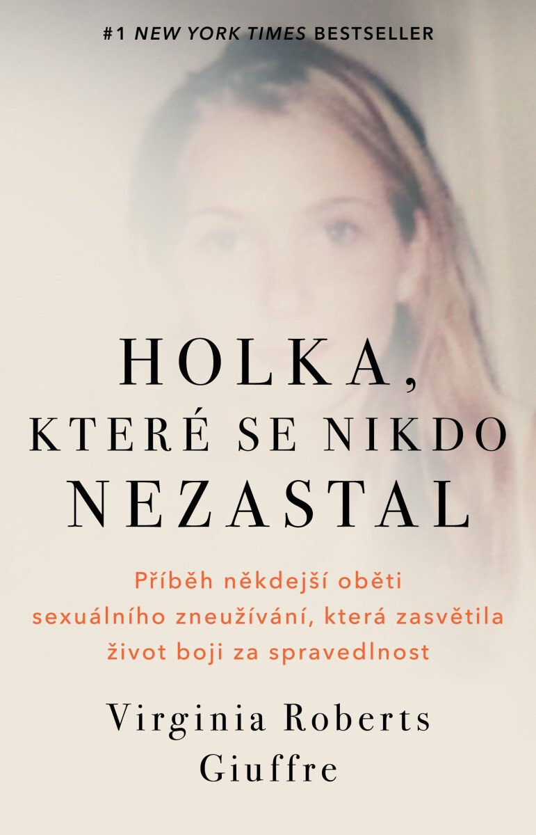 Kniha Holka, které se nikdo nezastal - Příběh někdejší oběti sexuálního zneužívání, která zasvětila život boji za spravedlnost