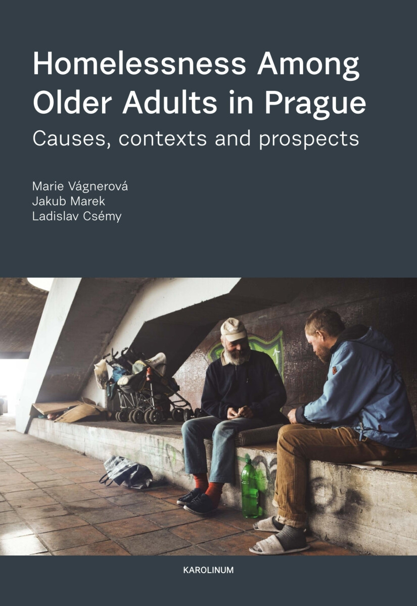 Homelessness Among Older Adults in Prague - Marie Vágnerová, Jakub Marek, Ladislav Csémy