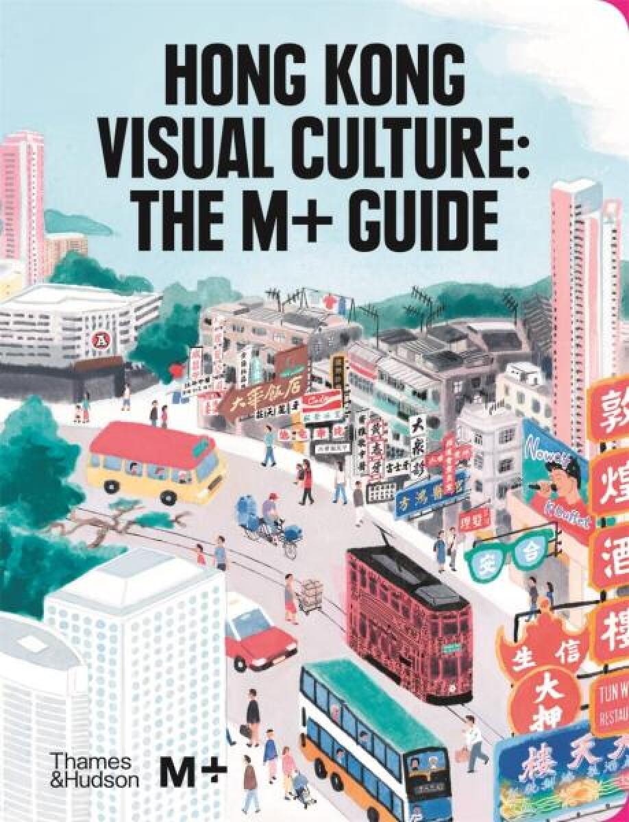 Kniha Hong Kong Visual Culture: The M+ Guide