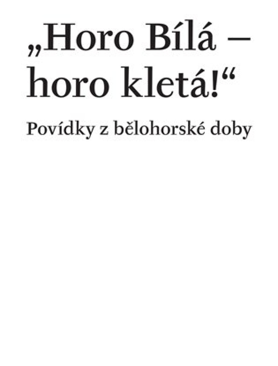 Kniha Horo Bílá – horo kletá! Povídky z bělohorské doby