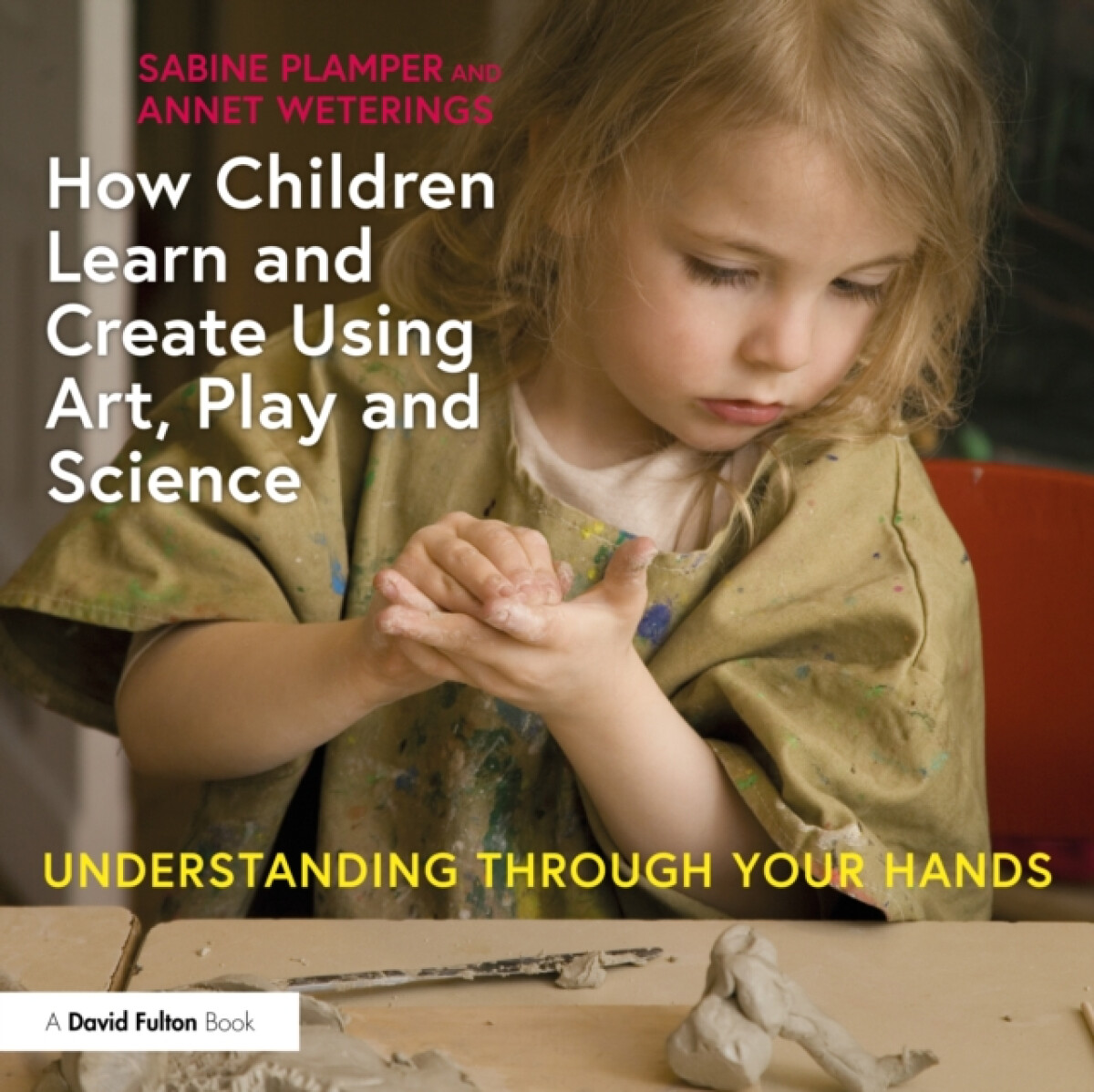 Kniha How Children Learn and Create Using Art, Play and Science