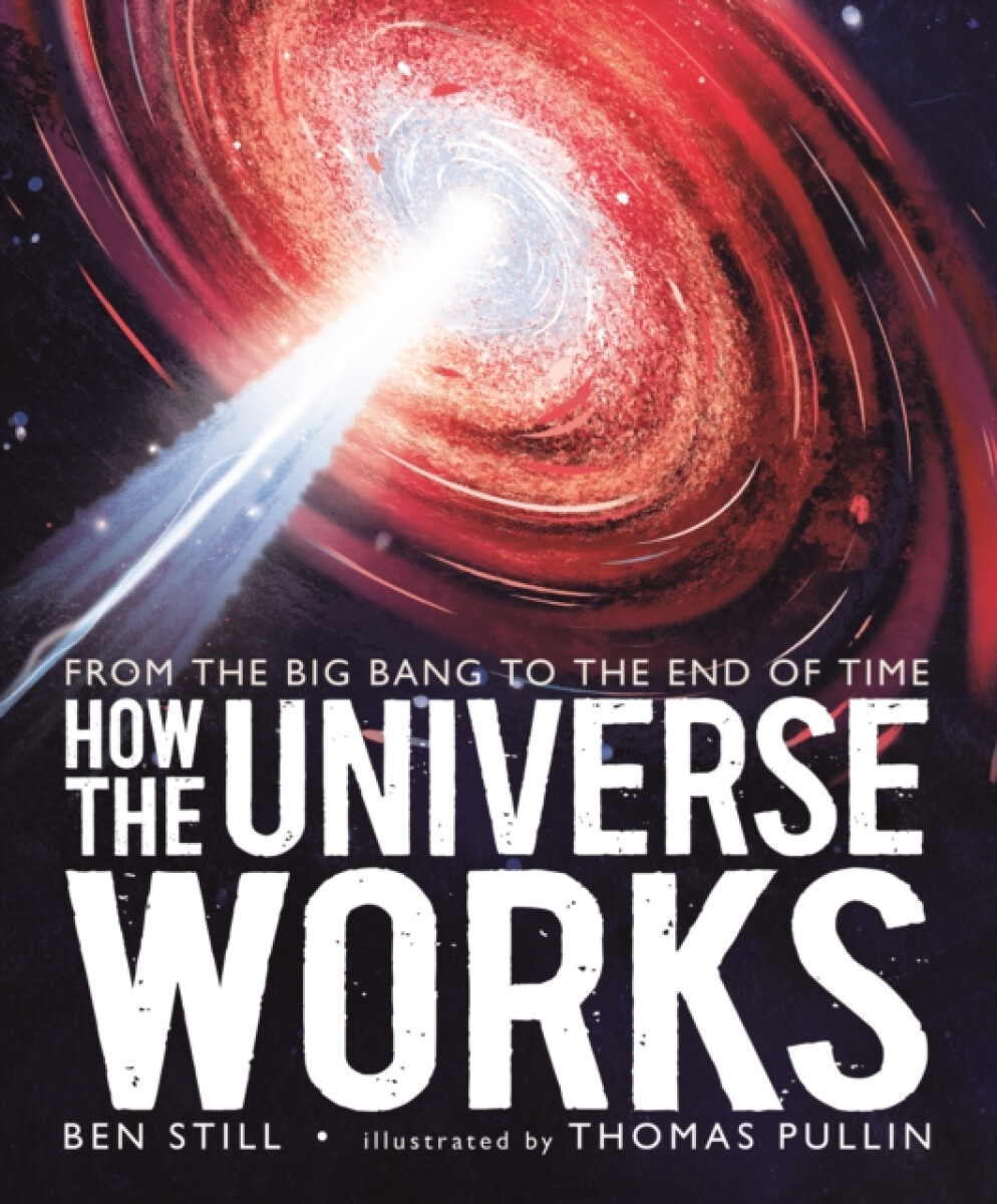 Kniha How the Universe Works: From the Big Bang to the End of Time