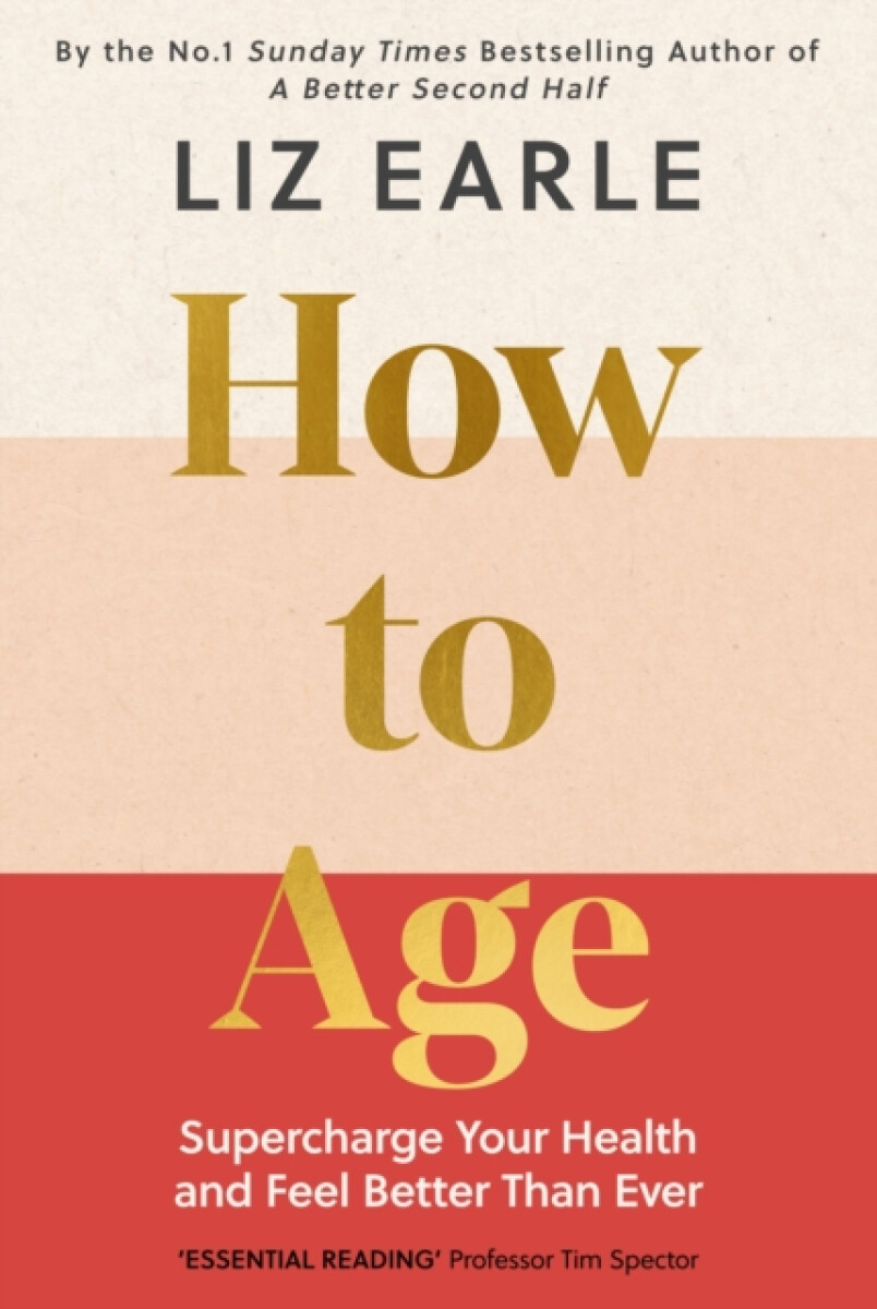 How to Age      The instant Number 1 Sunday Times Bestseller - Earle Liz