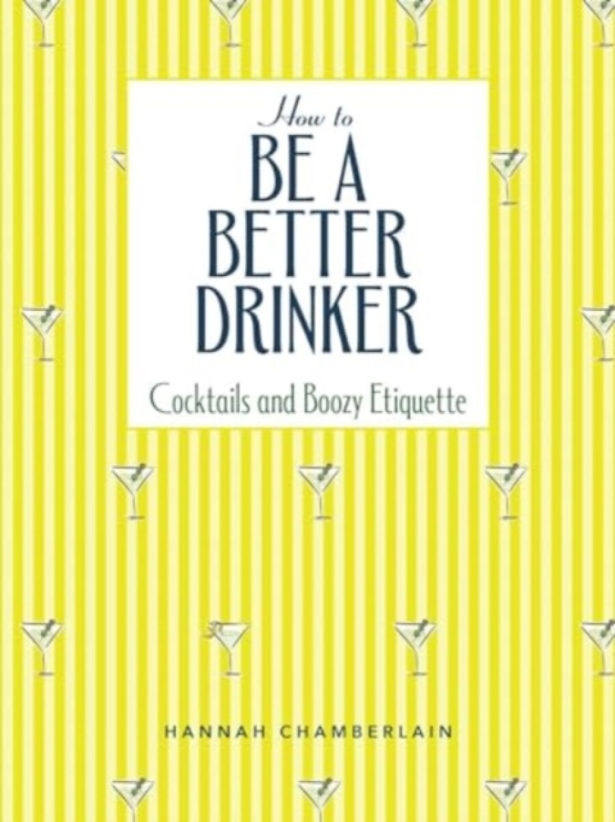 How to Be a Better Drinker - Hannah Chamberlain