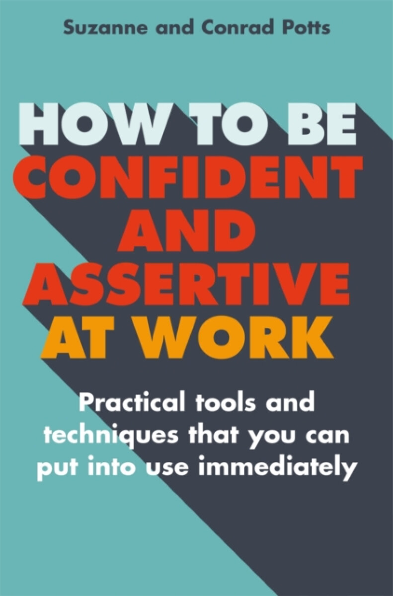 How to be Confident and Assertive at Work - Conrad Potts