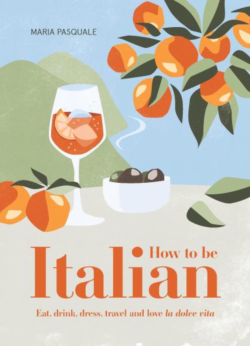 Kniha How to Be Italian: Eat, drink, dress, travel and love La Dolce Vita