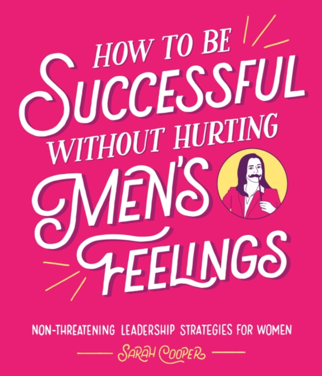 Kniha How to Be Successful Without Hurting Men's Feelings