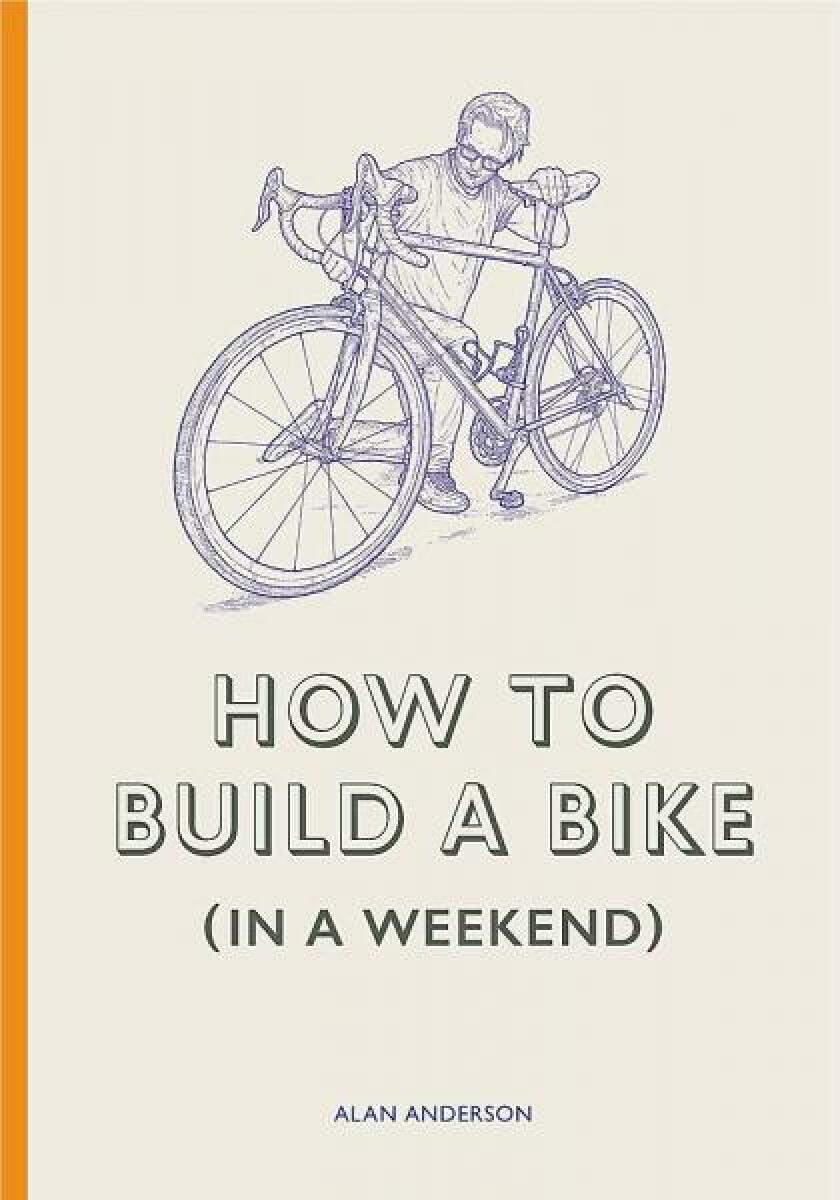 Kniha How to Build a Bike (in a Weekend)