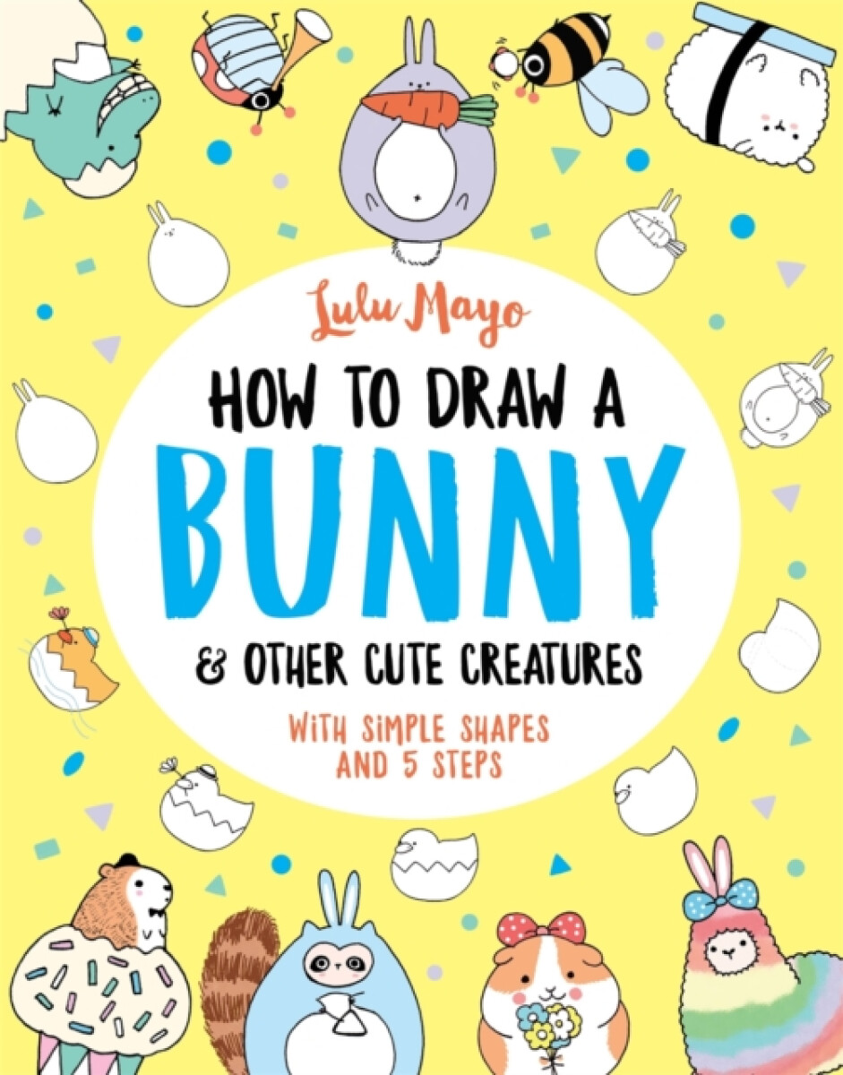 Kniha How to Draw a Bunny and other Cute Creatures