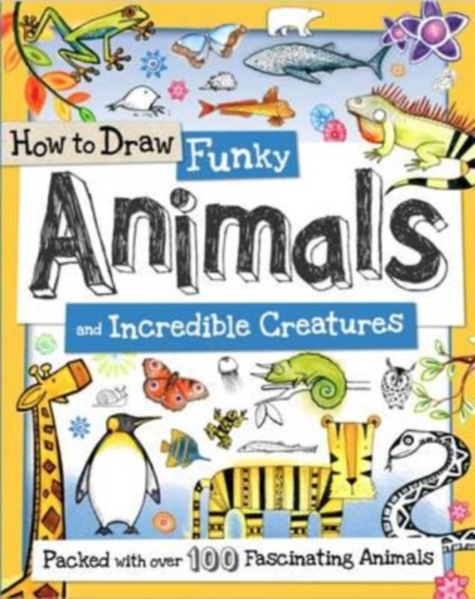 Kniha How to Draw Funky Animals and Incredible Creatures