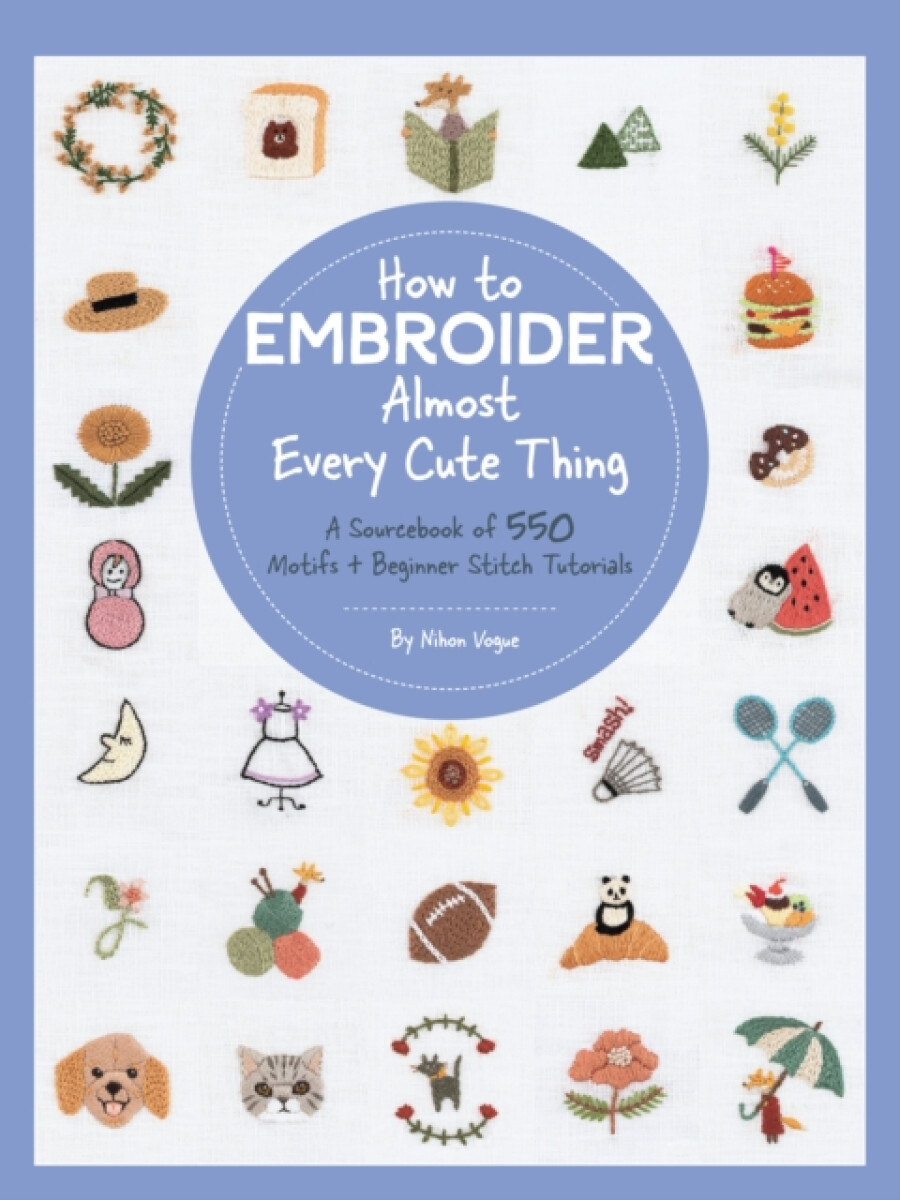 Kniha How to Embroider Almost Every Cute Thing