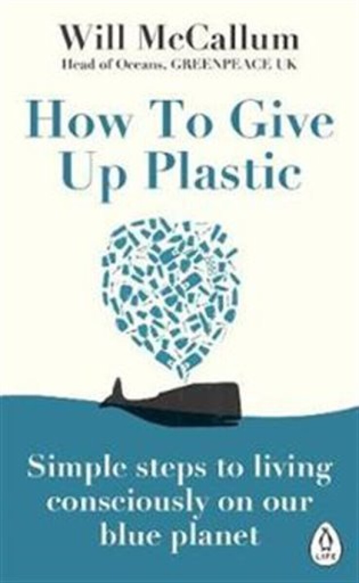 Kniha How to Give Up Plastic : Simple steps to living consciously on our blue planet