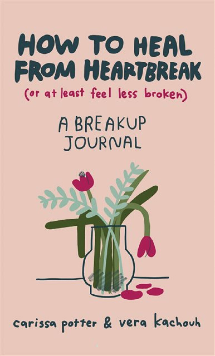 Kniha How to Heal from Heartbreak (or at Least Feel Less Broken)
