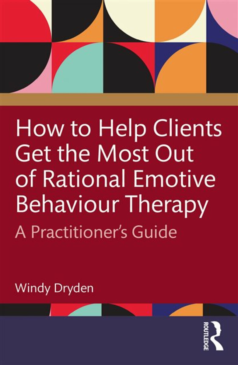 Kniha How to Help Clients Get the Most Out of Rational Emotive Behaviour Therapy