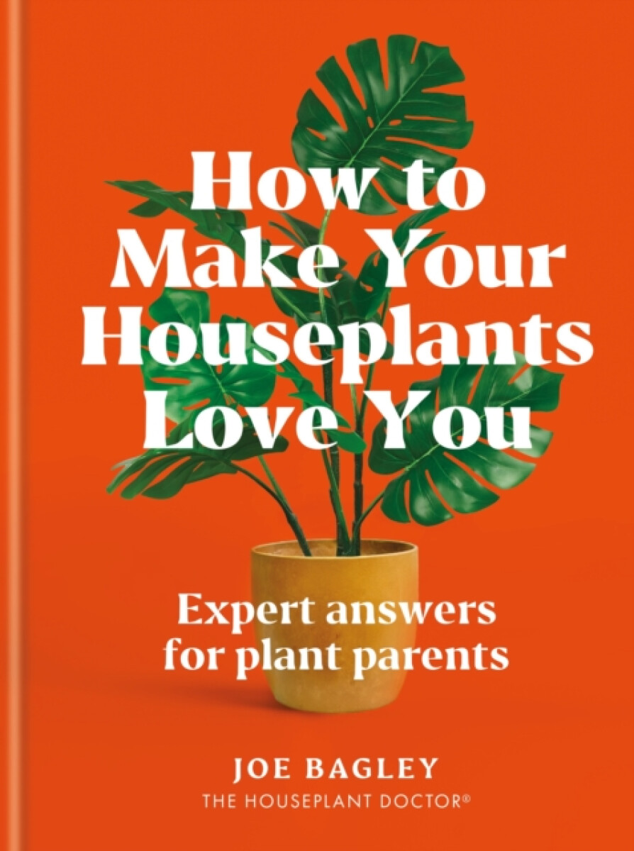 Kniha How to Make Your Houseplants Love You