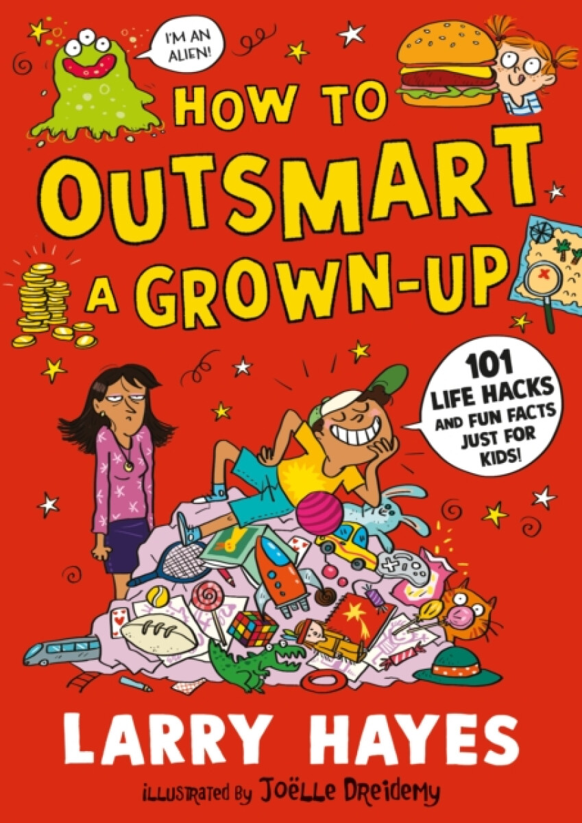 Kniha How to Outsmart a Grown-up: 101 Life Hacks and Fun Facts Just for Kids