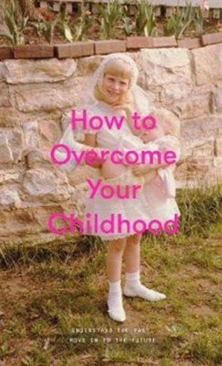 Kniha How to Overcome Your Childhood