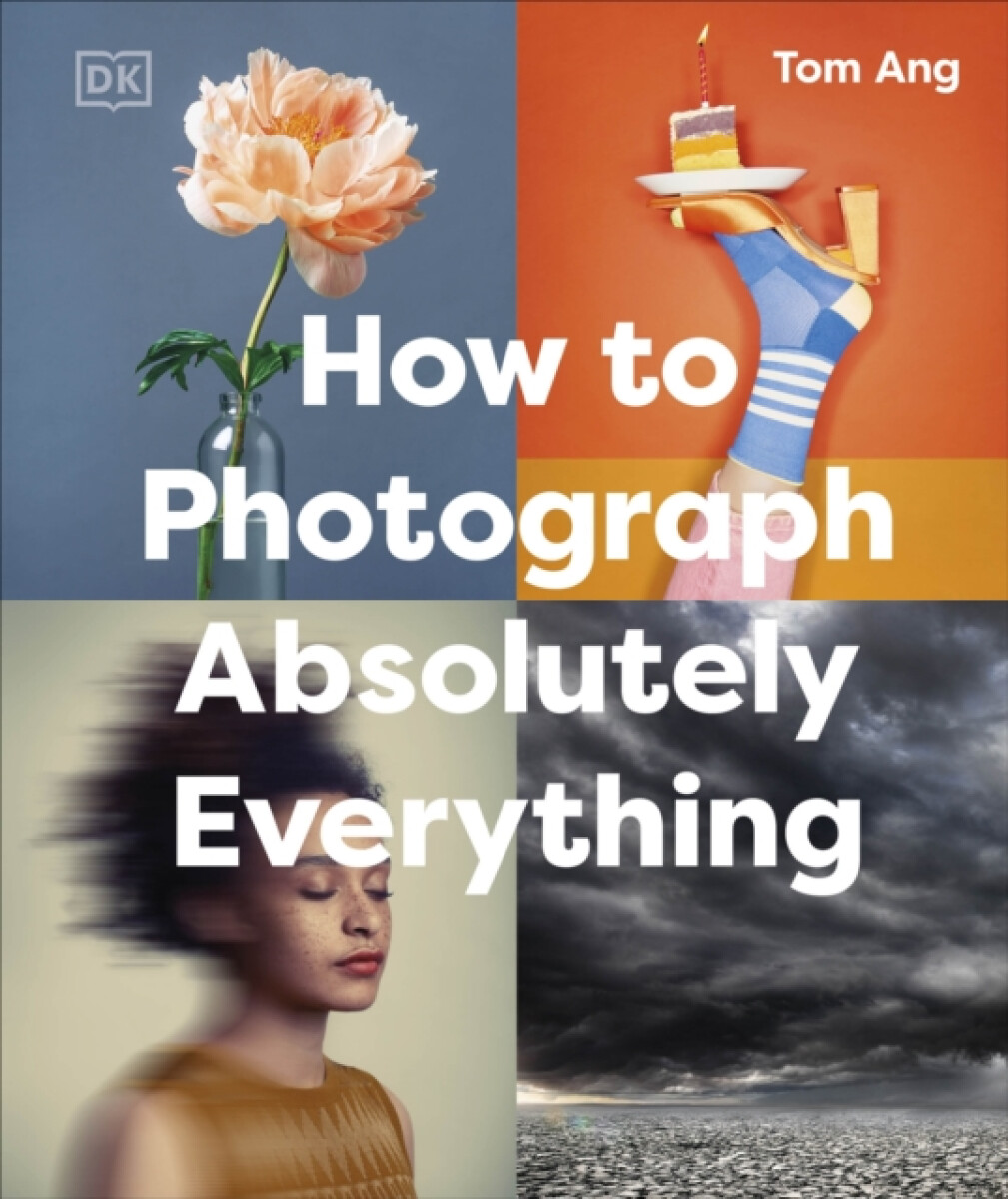 Kniha How to Photograph Absolutely Everything