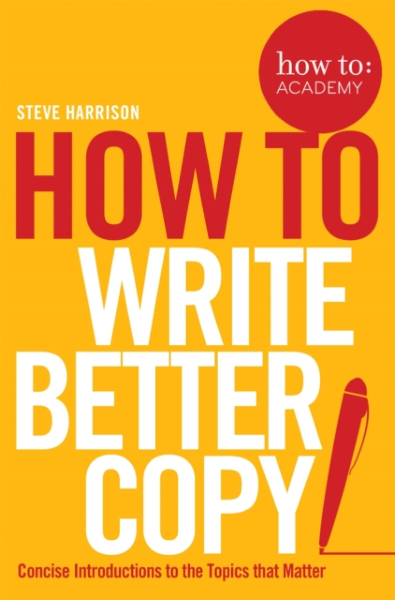 Kniha How To Write Better Copy