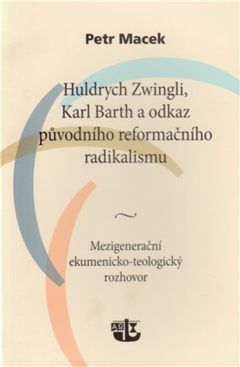 Kniha Huldrych Zwingli, Karl Barth a odkaz původního reformačního radikalismu. Mezigenerační ekumenicko-teologický rozhovor
