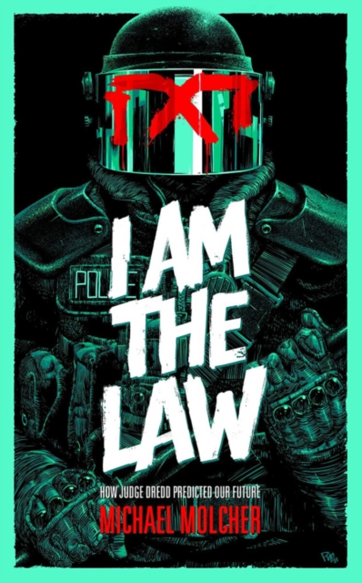 Kniha I am the Law: How Judge Dredd Predicted Our Future