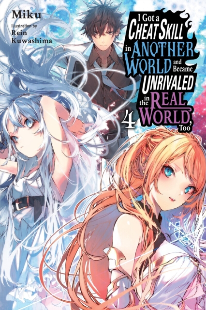 Kniha I Got a Cheat Skill in Another World and Became Unrivaled in the Real World, Too, Vol. 4 (light nove