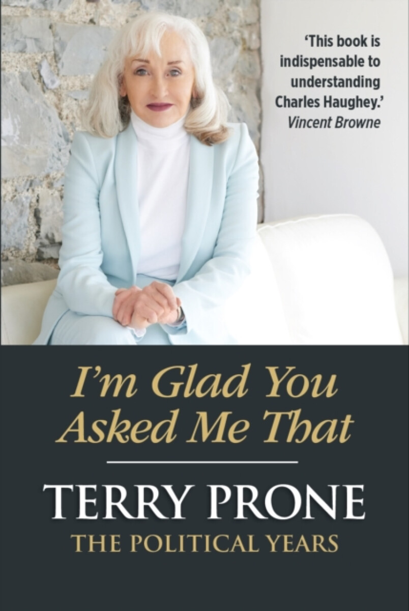 I'm Glad You Asked Me That - Terry Prone