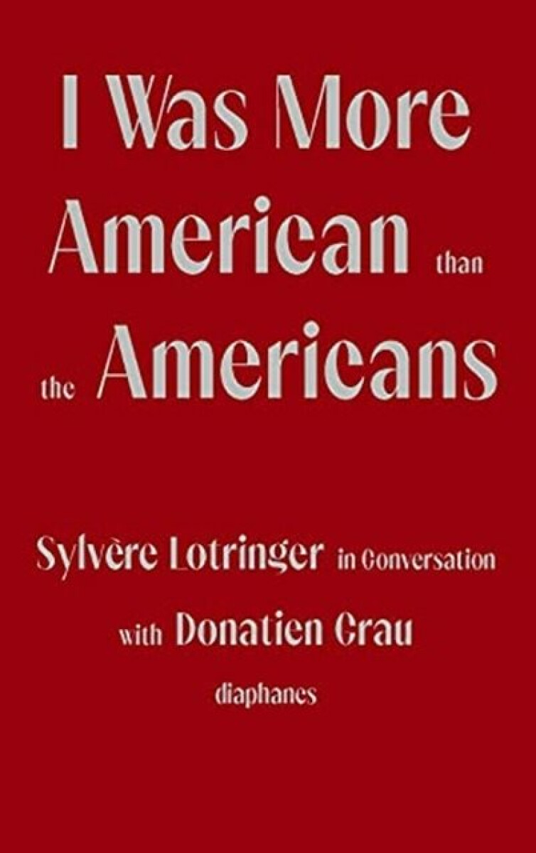 Kniha I Was More American than the Americans - Sylvere Lotringer in Conversation with Donatien Grau