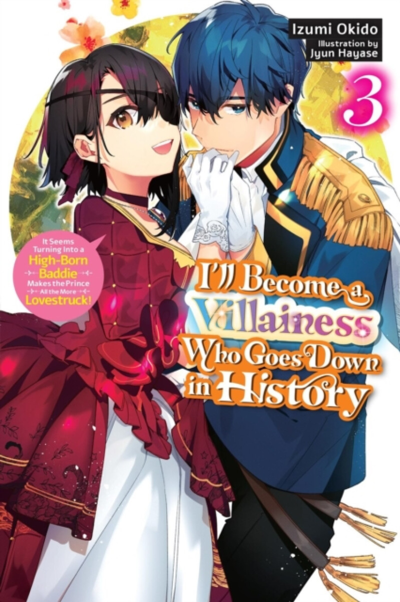 Iâ€™ll Become a Villainess Who Goes Down in History, Vol. 3 (novel) - Sarah Moon, Jyun Hayase, Izumi Okido