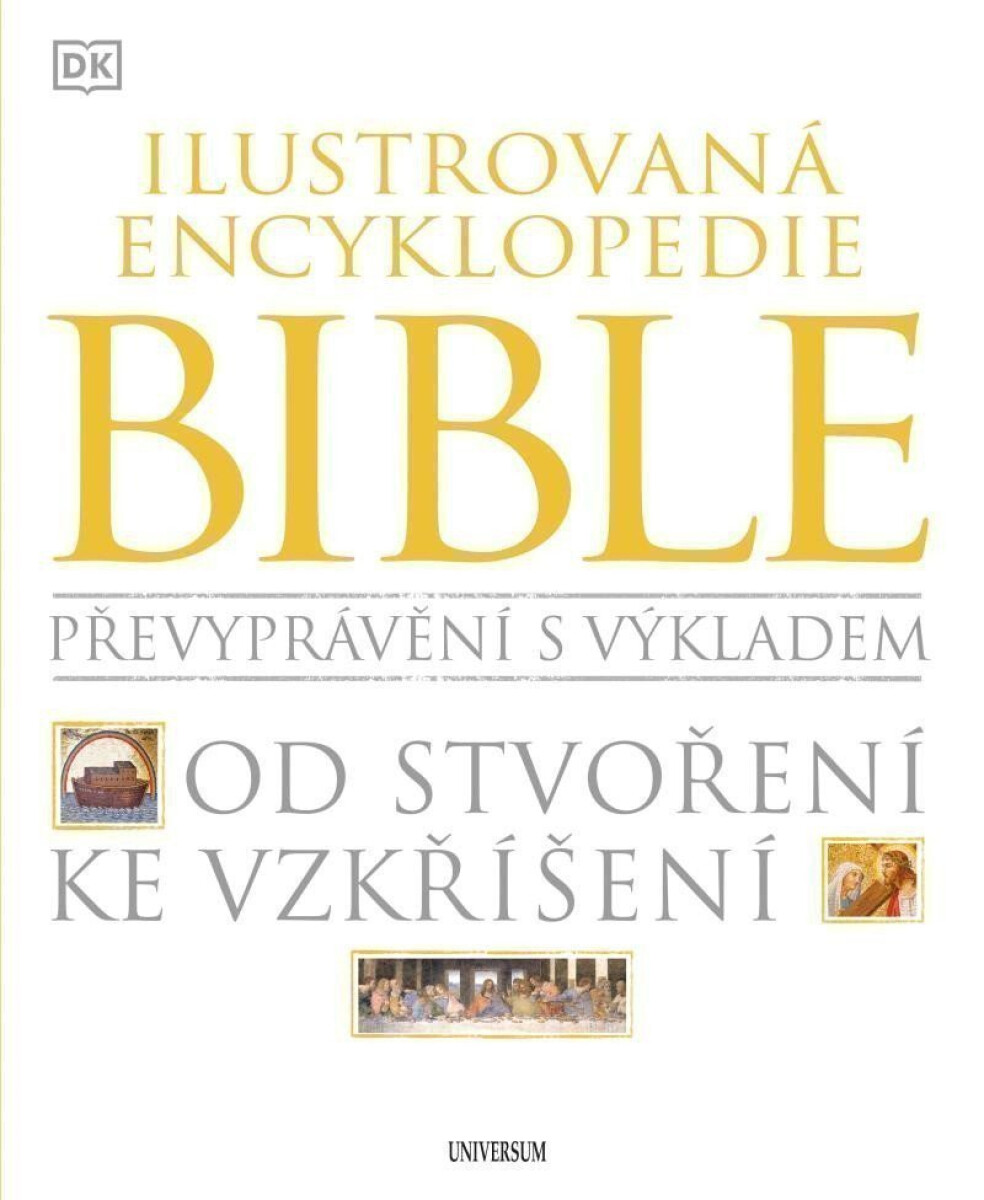 Kniha Ilustrovaná encyklopedie Bible. Převyprávění s výkladem. Od stvoření ke vzkříšení.