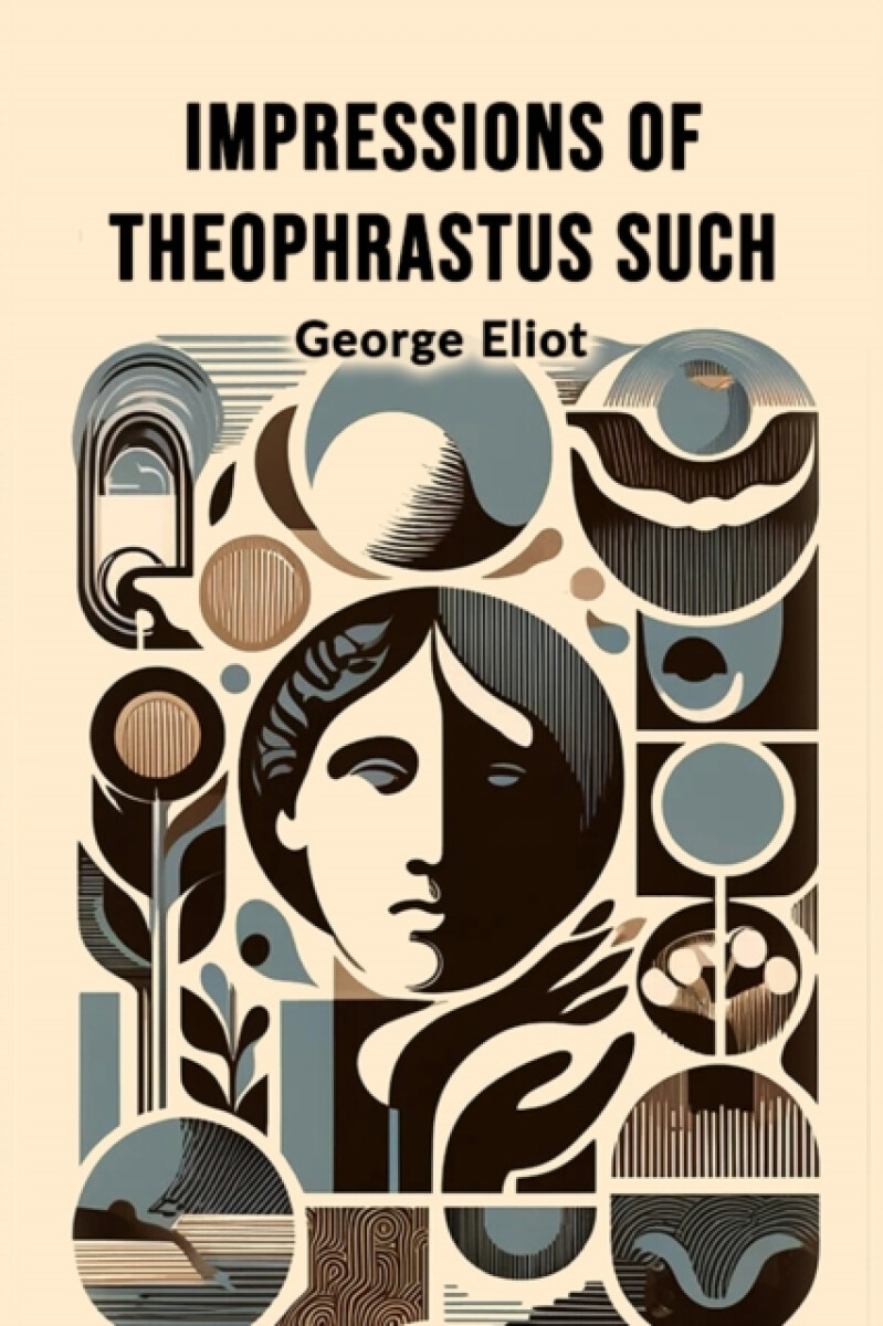Impressions of Theophrastus Such (Edition2024) - George Eliot