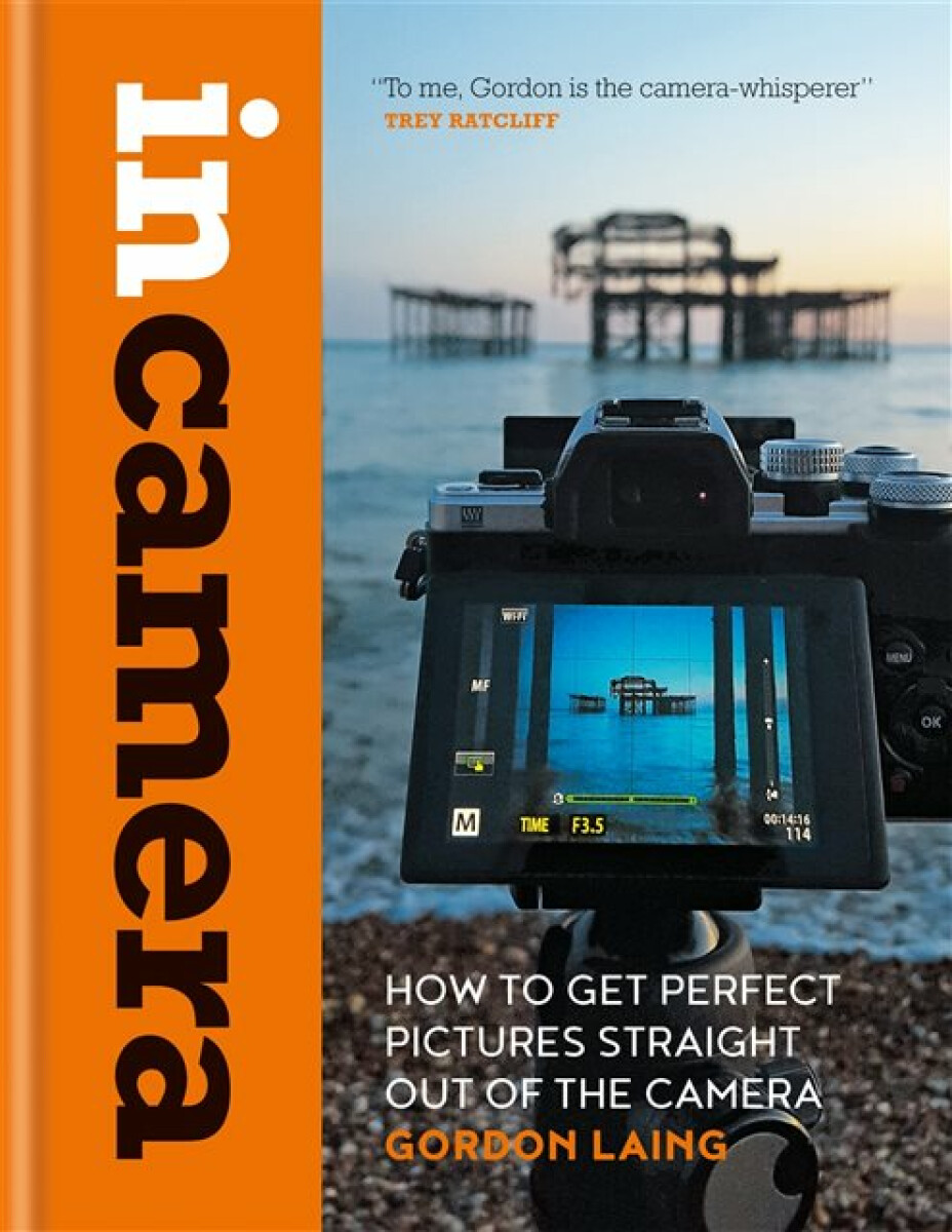 Kniha In Camera: How to Get Perfect Pictures Straight Out of the Camera
