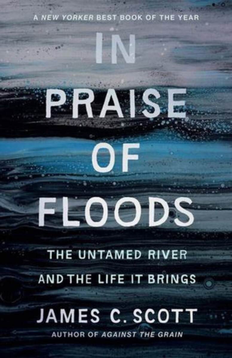 In Praise of Floods - James C. Scott