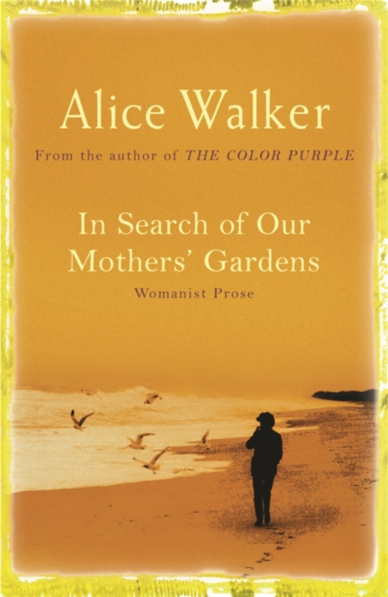 In Search of Our Mother's Gardens - Alice Walker