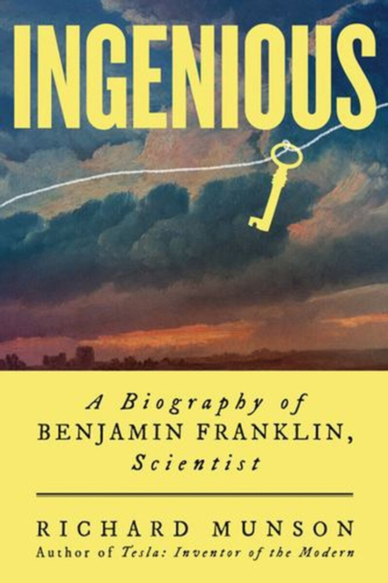 Ingenious â€“ A Biography of Benjamin Franklin, Scientist - Richard Munson